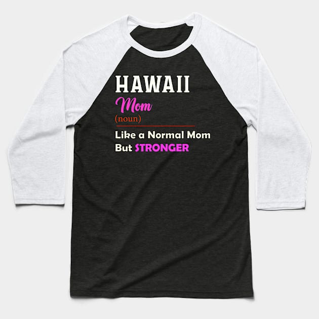 Hawaii Stronger Mom Baseball T-Shirt by QinoDesign